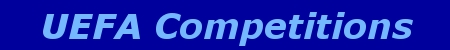 Champions League, Europa League, FIFA Ballon d'Or, European Cup, Uefa Cup, Cup Winners Cup, Super Cup, Fairs Cup, Anglo Italian Cup, European F.O.T.Y. etc